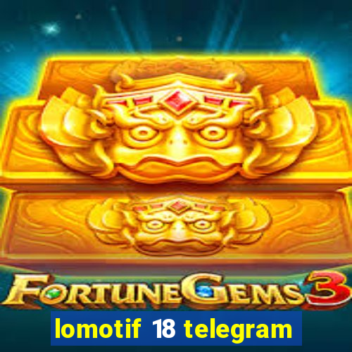 lomotif 18 telegram